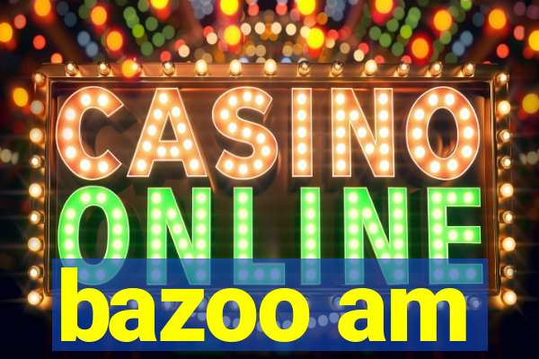 bazoo am